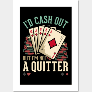 I'd Cash Out But I'm Not A Quitter - Poker Casino Gift Posters and Art